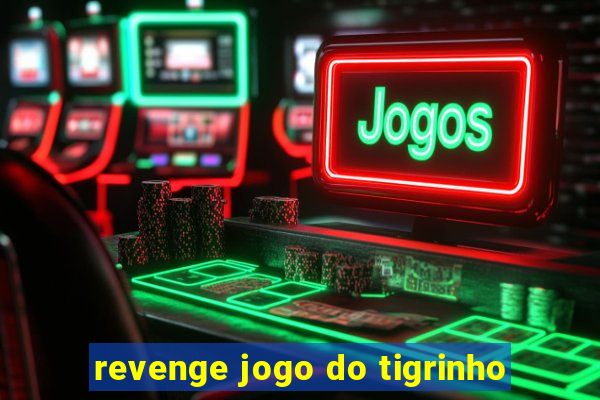 revenge jogo do tigrinho